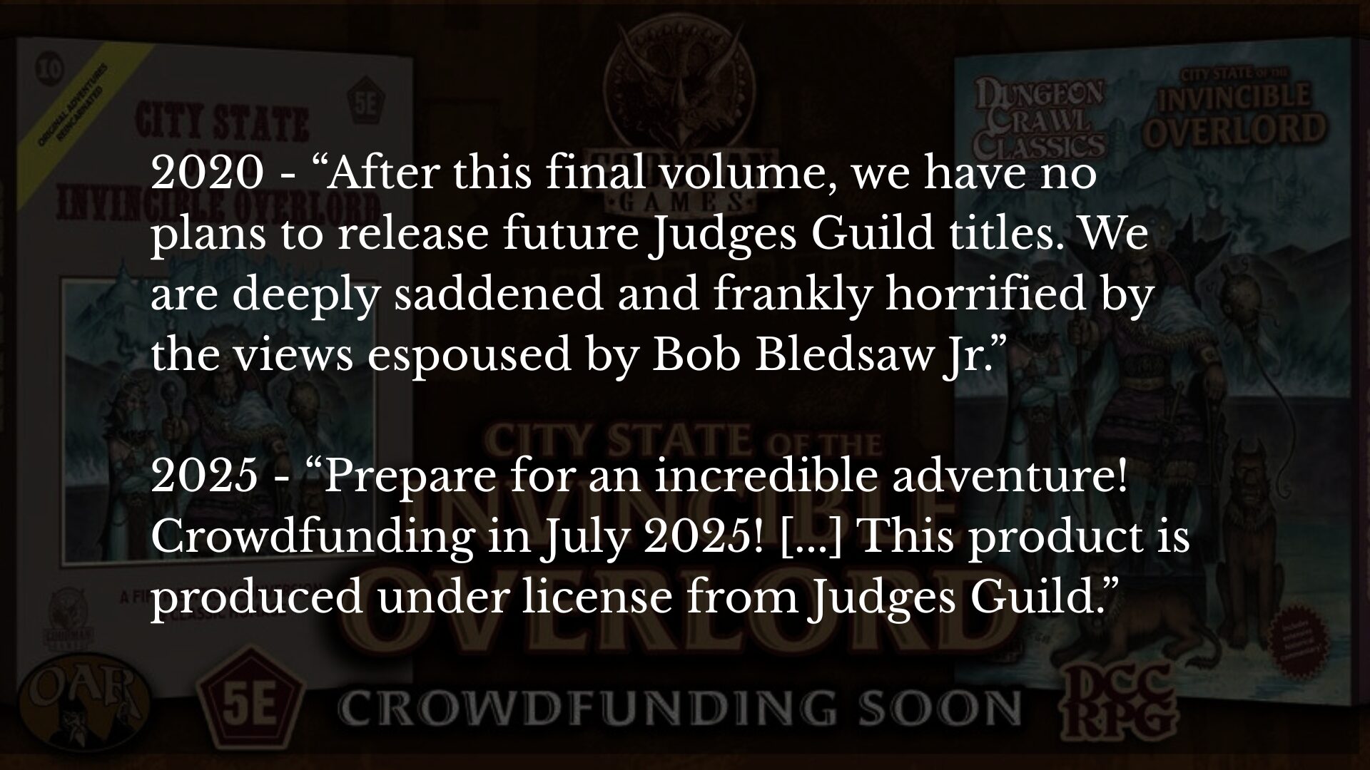 A promo image from Goodman Games for crowdfunding for City State of the Invincible Overlord. The promo graphic has been darkened, and text from two statements from Goodman Games are superimposed on the image. The first quotes a 2020 article in which Goodman Games states