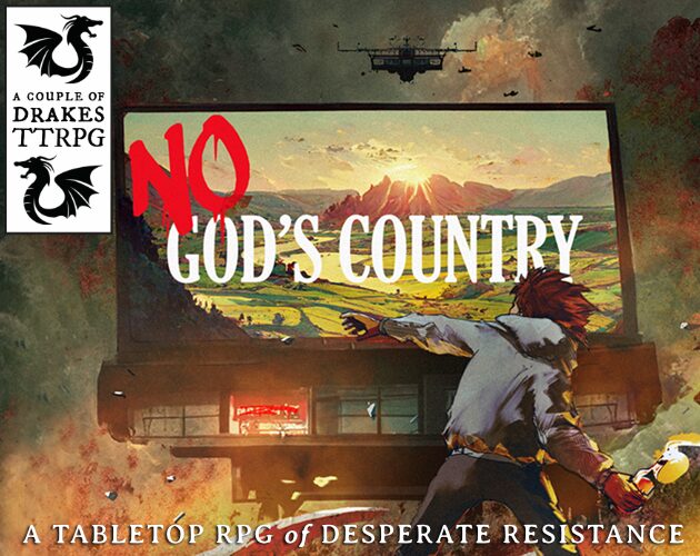 A promo graphic for No God's Country by A Couple of Drakes TTRPG. The game was referenced by the Bluesky TTRPG community during yesterday's AskACreator day. It shows a figure throwing a molotov cocktail. In the background is a billboard that says God's Country over a nature scene. The word NO is spraypainted on the billboard in red paint.